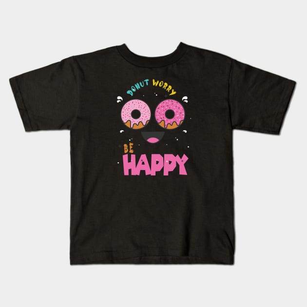 Donut Worry Be Happy ,  Donut Worry, Donut Pun, Donut Birthday Gift Kids T-Shirt by wiixyou